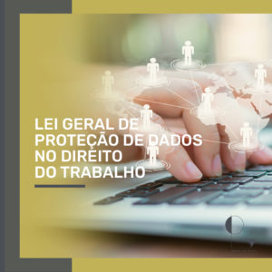 Leia mais sobre o artigo Qual a relação da Lei Geral de Proteção de Dados e a área trabalhista?